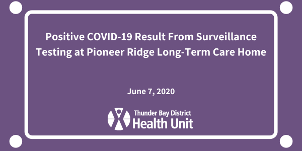 Positive COVID-19 result from Surveillance testing at Pioneer Ridge Long-Term Care Home
